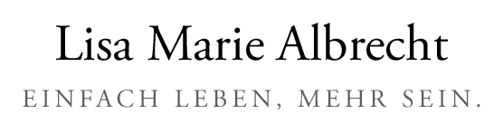 Lisa Marie Albrecht - Einfach leben, mehr sein